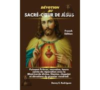 DÉVOTION AU SACRÉ-CŒUR DE JÉSUS: Puissant Prières, neuvaine, heure sainte de réparation avec la Miséricorde divine, litanies, chapelet et dévotions du premier vendredi