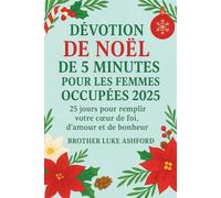DÉVOTION DE NOËL DE 5 MINUTES POUR LES FEMMES OCCUPÉES 2025: 25 jours pour remplir votre cœur de foi, d'amour et de bonheur