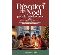 Dévotion de Noël pour les adolescents 2025: 25 lectures bibliques quotidiennes pour développer la foi, trouver la joie et renforcer le but de la vie pendant les fêtes