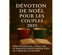 Dévotion de Noël pour les couples 2025: Méditations de l'Avent de 10 minutes pour garder Dieu au cœur de la saison
