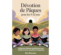 Dévotion de Pâques Pour les 9-12 ans: Réflexions bibliques quotidiennes pour fortifier la foi, le caractère et l'espérance