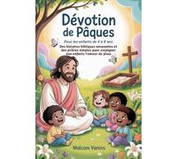 Dévotion de Pâques Pour les enfants de 4 à 8 ans: Des histoires bibliques amusantes et des prières simples pour enseigner aux enfants l'amour de Jésus