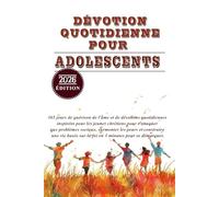 DÉVOTION QUOTIDIENNE POUR ADOLESCENTS 2026: 365 jours de guérison de l'âme et de dévotions quotidiennes inspirées pour les jeunes chrétiens pour s'attaquer aux problèmes sociaux, surmonter les peurs