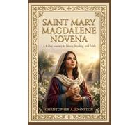 Devotion to Saint Mary Magdalene: A Complete Catholic Prayer Book Featuring the 9-Day Novena, Traditional Prayers, Daily Reflections, Scripture Meditations, and Powerful Prayers .