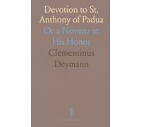Devotion to St. Anthony of Padua: Or a Novena in His Honor