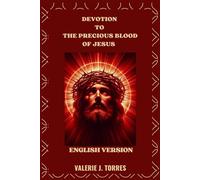 DEVOTION TO THE PRECIOUS BLOOD OF JESUS: Prayers, Reflections, and Novena for Healing and Protection