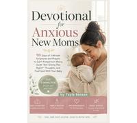 Devotional for Anxious New Moms: 90 Days of 5-Minute Scriptures and Prayers to Calm Postpartum Worry, Quiet “Am I Doing This Right?” Thoughts, and Trust God with Your Baby