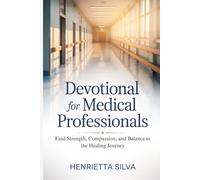 Devotional for Medical Professionals: Find Strength, Compassion, and Balance in the Healing Journey
