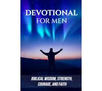 Devotional for Men: Biblical Wisdom, Strength, Courage, and Faith