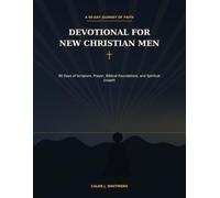DEVOTIONAL FOR NEW CHRISTIAN MEN: 90 Days of Scripture, Prayer, Biblical Foundations, and Spiritual Growth