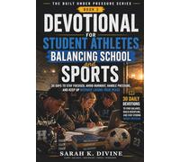Devotional For Student Athletes Balancing School And Sports: 30 Days to Stay Focused, Avoid Burnout, Handle Pressure, and Keep Up Without Losing Your Peace