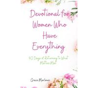 Devotional for Women Who Have Everything: 40 Days of Returning to What Matters Most