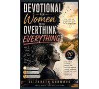 Devotional for Women Who Overthink Everything: 90 Days of 5-Minute Scriptures, Prayers, and Guided Journaling to Stop the Spiral, Silence Self-Doubt, and Rest in God’s Peace