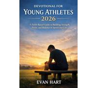 Devotional for Young Athletes 2026: A Faith-Based Guide to Building Strength, Focus, and Balance in Sports and Life