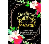 Devotional Gratitude Journal: 52 Weeks to Write In Gratefulness, Bible Verses & Thanksgiving Prayers to Cultivate a Grateful Heart
