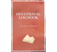 Devotional Log Book My Faith Journey: One Hundred and Twenty Daily Records of God's message, prayer, and reflection