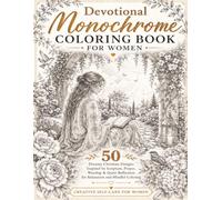DEVOTIONAL MONOCHROME COLORING BOOK FOR WOMEN: 50 Dreamy Christian Designs Inspired by Scripture, Prayer, Worship & Quiet Reflection for Relaxation and Mindful Coloring