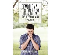 Devotional Thoughts on the Lord's Supper, the Offering, and Prayer
