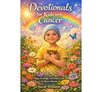 DEVOTIONALS FOR KIDS WITH CANCER: Hope, Courage, and God's Love for Brave Hearts