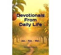 Devotionals From Daily Life---First Quarter: January --- March Devotionals