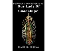 Devotions And Novenas To Our Lady Of Guadalupe