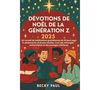 Dévotions de Noël de la Génération Z 2025: Un recueil de méditations quotidiennes de 31 jours pour adolescents et jeunes adultes, avec des échanges authentiques et des passages bibliques.
