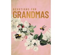 Devotions for Grandmas: A 40-Day Bible Devotional to Encourage and Inspire Grandmothers - The Perfect Christian Gifts for Women