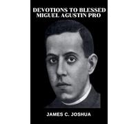 Devotions To Blessed Miguel Agustin Pro