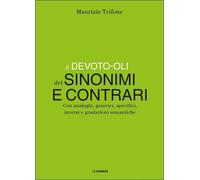 Il Devoto-Oli dei sinonimi e contrari. Con analoghi, generici, inversi e gradazioni semantiche