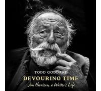 Devouring Time: Jim Harrison, a Writer’s Life: Jim Harrison, a Writer’s Life