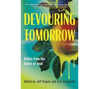Devouring Tomorrow: Fiction from the Future of Food