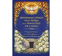 DEVOZIONALE CATTOLICO DALLA PASQUA ALLA PENTECOSTE PER LE DONNE 2026: Un Viaggio di 50 Giorni di Scrittura, Riflessione e Rinnovamento Dello Spirito Santo