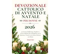 Devozionale Cattolico di Avvento e Natale per Donne 2026: 39 Giorni di Riflessioni, Preghiere e Letture Bibliche fino all’Epifania, per la Speranza, l’Attesa e un Gioioso Incontro con Maria