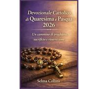 Devozionale Cattolico di Quaresima e Pasqua 2026: Un cammino di preghiera, sacrificio e risurrezione
