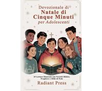 Devozionale di Natale di Cinque Minuti per Adolescenti: 25 Letture Illustrate con Versetti Biblici, Preghiere e Sfide di Fede