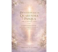 DEVOZIONALE DI QUARESIMA E PASQUA PER LE DONNE 2026: Una guida quotidiana alla fede con Scritture, preghiere, domande di riflessione e crescita spirituale
