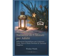 Devozionale Natalizie di 5 Minuti per Adulti: Riflessioni Quotidiane per Coltivare Fede, Pace e Gioia Durante le Vacanza Stagione