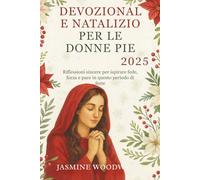 Devozionale Natalizio Per Le Donne Pie 2025: Riflessioni sincere per ispirare fede, forza e pace in questo periodo di feste