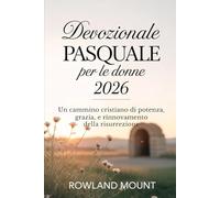 Devozionale Pasquale per le donne 2026: Un cammino cristiano di potenza, grazia e rinnovamento della risurrezione