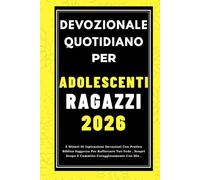 DEVOZIONALE QUOTIDIANO PER ADOLESCENTI RAGAZZI 2026: 5 Minuti Di Ispirazione Devozioni Con Pratico Biblico Saggezza Per Rafforzare Tuo Fede , Scopri Scopo E Cammino Coraggiosamente Con Dio .