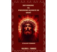 DEVOZIONE AL PREZIOSO SANGUE DI GESÙ: Preghiere, riflessioni e novena per la guarigione e la protezione