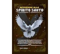 DEVOZIONE ALLO SPIRITO SANTO: Un potente libro di preghiere e novena per la Pentecoste, per il rinnovamento spirituale, la guarigione interiore, i frutti e i doni dello Spirito Santo.