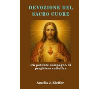 DEVOZIONE DEL SACRO CUORE: Un potente compagno di preghiera cattolica