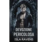 Devozione pericolosa: Un romanzo rosa di genere mafia da nemici ad amanti