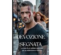 DEVOZIONE SEGNATA: La lotta di un soldato spezzato per la redenzione e l'amore