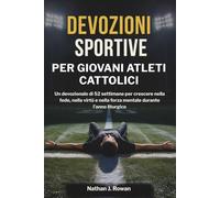 Devozioni Sportive per Giovani Atleti Cattolici: Un devozionale di 52 settimane per crescere nella fede, nella virtù e nella forza mentale durante l’anno liturgico