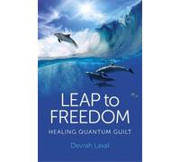 Devrah Laval Leap to Freedom - Healing Quantum Guilt (Tascabile)