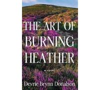 Devrie Brynn Donalson The Art of Burning Heather (Tascabile)