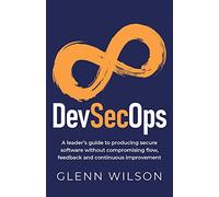 DevSecOps: A leader’s guide to producing secure software without compromising flow, feedback and continuous improvement