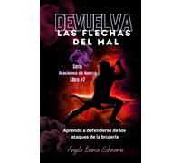 Devuelva las Flechas del Mal: Aprenda a defenderse de los ataques de la brujería